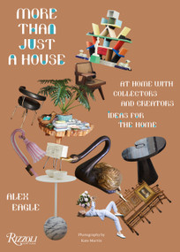 More Than Just a House: At Home with Collectors and Creators by Alex Eagle, Kate Martin, Tish Wrigley, 9780847867714