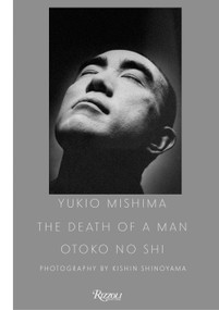 Yukio Mishima: The Death of a Man by Kishin Shinoyama, 9780847868698