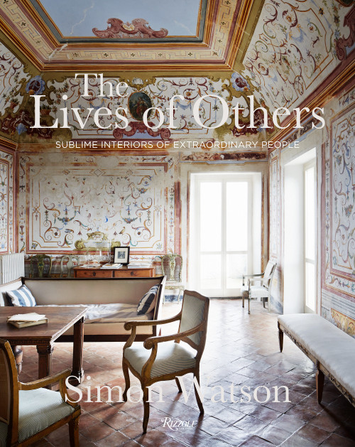 The Lives of Others (Sublime Interiors of Extraordinary People) by Simon Watson, Marella Caracciolo Chia, Tom Delavan, James Reginato, 9780847869008