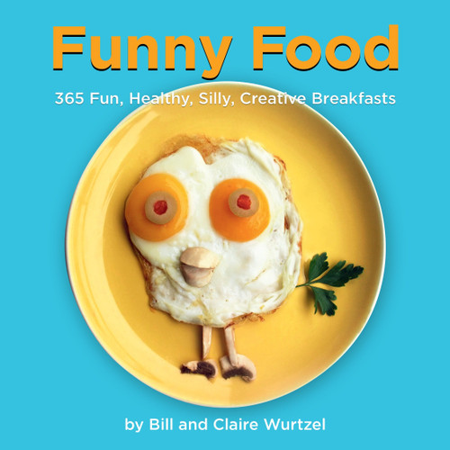 Funny Food (365 Fun, Healthy, Silly, Creative Breakfasts) by Bill Wurtzel, Claire Wurtzel, 9781599621111