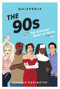 The 90s Quizpedia (The Ultimate Book of Trivia) by Hannah Koelmeyer, Chantel de Sousa, 9781922417350