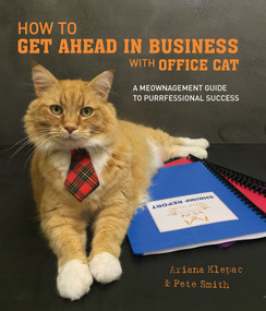How to Get Ahead in Business with Office Cat (A Meownagement Guide to Purrfessional Success) by Ariana Klepac, Pete Smith, 9781925418125