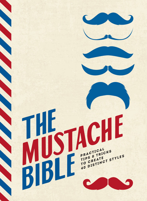 The Mustache Bible (Practical tips & tricks to create 40 distinct styles) by Theodore Beard, 9781925418828