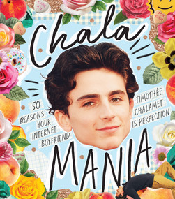 Chalamania (50 Reasons Your Internet Boyfriend Timothée Chalamet is Perfection) by Billie Oliver, 9781925811445