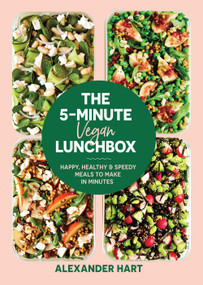 The 5-Minute Vegan Lunchbox (Happy, Healthy & Speedy Meals to Make in Minutes) by Alexander Hart, 9781925811940