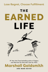 The Earned Life (Lose Regret, Choose Fulfillment) by Marshall Goldsmith, Mark Reiter, 9780593237274
