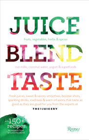 Juice. Blend. Taste. (150+ Recipes By Experts From Around the World) by Cindy Palusamy, 9780789327468