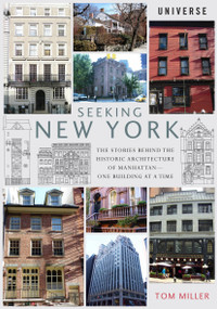 Seeking New York (The Stories Behind the Historic Architecture of Manhattan--One Building at a Time) by Tom Miller, 9780789329172