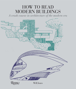 How to Read Modern Buildings (A Crash Course in Architecture of the Modern Era) by Will Jones, 9780789332721