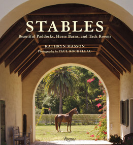 Stables (Beautiful Paddocks, Horse Barns, and Tack Rooms) by Kathryn Masson, Paul Rocheleau, Perky Beisel, Arthur Hancock III, 9780847833146