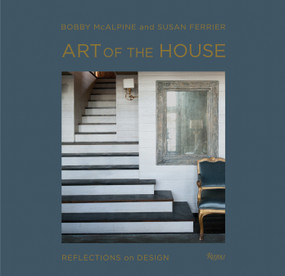 Art of the House (Reflections on Design) by Bobby McAlpine, Susan Ferrier, Susan Sully, Adrian Ferrier, 9780847842537
