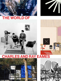 The World of Charles and Ray Eames by Catherine Ince, Lotte Johnson, Eames Demetrios, Patricia Kirkham, Eric Schuldenfrei, 9780847847655