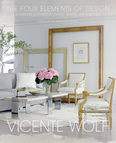 The Four Elements of Design (Interiors Inspired By Earth, Water, Air and Fire) by Vicente Wolf, Margaret Russell, 9780847848157