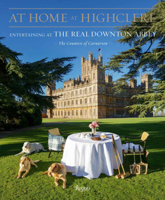At Home at Highclere (Entertaining at the Real Downton Abbey) by The Countess of Carnarvon, 9780847860975