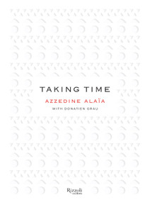Taking Time - 9780847861552 by Azzedine Alaïa, Donatien Grau, Julian Schnabel, Jonathan Ive, Isabelle Huppert, 9780847861552