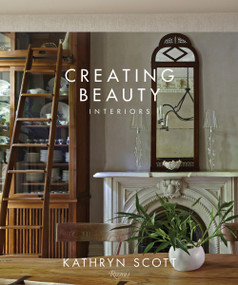 Creating Beauty (Interiors) - 9780847861781 by Kathryn Scott, William Abranowicz, Judith Nasitir, 9780847861781
