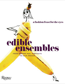 Edible Ensembles (A Fashion Feast for the Eyes, From Banana Peel Jumpsuits to Kale Frocks) - 9780847862313 by Gretchen Roehrs, 9780847862313