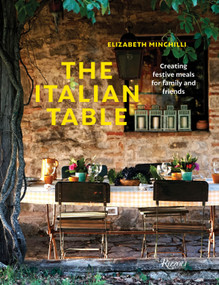 The Italian Table (Creating festive meals for family and friends) by Elizabeth Minchilli, 9780847863761