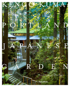 Kengo Kuma: Portland Japanese Garden by Botond Bognár, Balázs Bognár, Kengo Kuma, 9780847864669