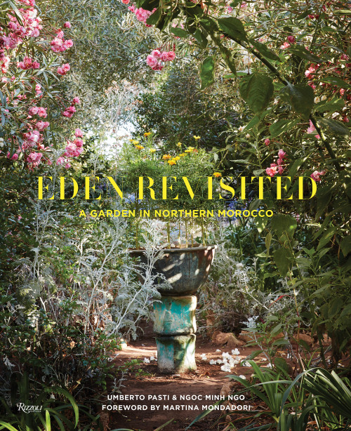 Eden Revisited (A Garden in Northern Morocco) by Umberto Pasti, Ngoc Minh Ngo, Martina  Mondadori, 9780847864805