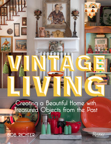 Vintage Living (Creating a Beautiful Home with Treasured Objects from the Past) by Bob Richter, 9780847865314