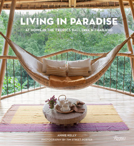 Living in Paradise (At Home in the Tropics: Bali, Java, Thailand) by Annie Kelly, Tim Street-Porter, 9780847865857