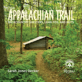 The Appalachian Trail (Backcountry Shelters, Lean-Tos, and Huts) by Sarah Jones Decker, 9780847867721