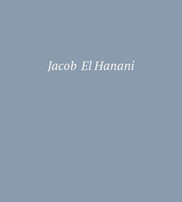 Jacob El Hanani (Recent Works on Canvas) by Adam Kirsch, 9780847869145