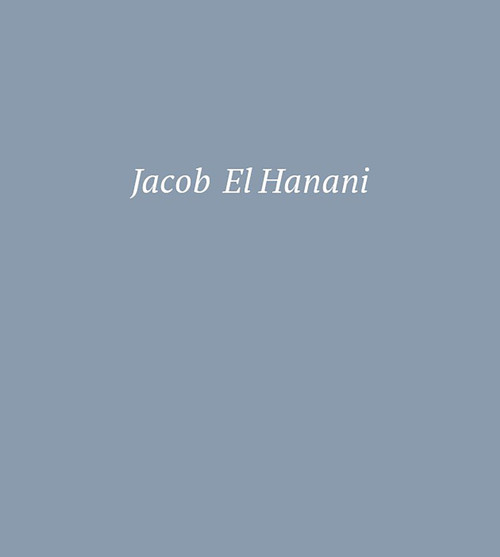 Jacob El Hanani (Recent Works on Canvas) by Adam Kirsch, 9780847869145