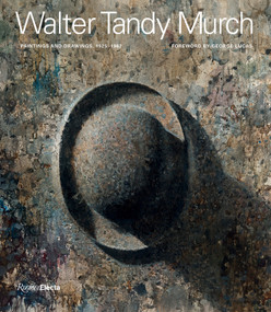 Walter Tandy Murch (Paintings and Drawings, 1925-1967) by Walter Scott Murch, George Lucas, Robert Storr, Winslow Myers, Judy Collischan, 9780847870592