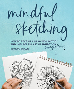 Mindful Sketching (A Drawing Book for Adults) by Peggy Dean, 9781632174192