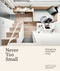 Never Too Small (Reimagining Small Space Living) by Joel Beath, Elizabeth Price, 9781922417213