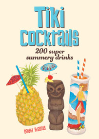 Tiki Cocktails (200 Super Summery Drinks) by Dave Adams, Heather Menzies, 9781925418330