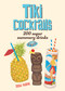Tiki Cocktails (200 Super Summery Drinks) by Dave Adams, Heather Menzies, 9781925418330