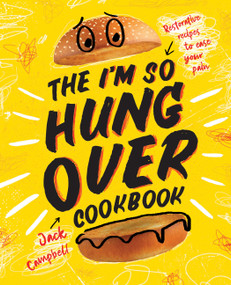 The I'm-So-Hungover Cookbook (Restorative recipes to ease your pain) by Jack Campbell, 9781925418996