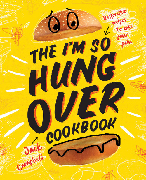 The I'm-So-Hungover Cookbook (Restorative recipes to ease your pain) by Jack Campbell, 9781925418996