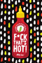 F*ck That's Hot! (60 Recipes To Up The Heat in the Kitchen) by Billy Law, 9781925811414
