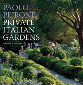 Private Italian Gardens by Paolo Pejrone, Dario Fusaro, Franco Perfetti, 9788891812353