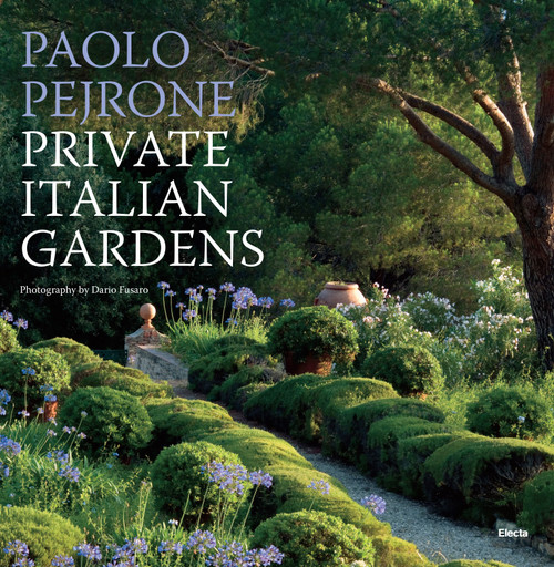Private Italian Gardens by Paolo Pejrone, Dario Fusaro, Franco Perfetti, 9788891812353