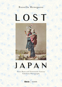 Lost Japan (The Photographs of Felice Beato and the School of Yokohama (1860-1890)) by Rossella Manegazzo, Felice Beato, 9788891814968