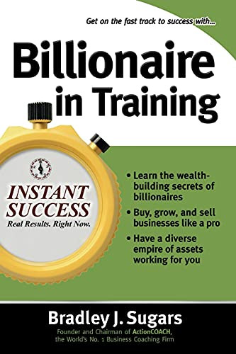 Billionaire In Training by Bradley J. Sugars, Brad Sugars, 9780071466615