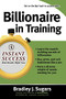 Billionaire In Training by Bradley J. Sugars, Brad Sugars, 9780071466615