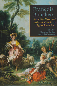 François Boucher (Sociability, Mondanité and the Academy in the Age of Louis XV) by Leda Cosentino, Christoph Vogtherr, 9780993658839