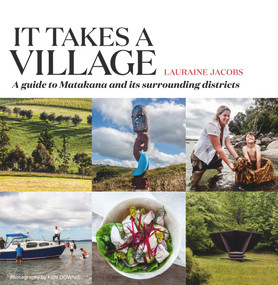 It Takes a Village (A guide to Matakana and its surrounding districts) by Lauraine Jacobs, 9780995143104