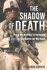 The Shadow of Death (From My Battles in Fallujah to the Battle for My Soul) by Fernando Arroyo, 9781737176329