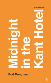 Midnight in the Kant Hotel (Art in Present Times) by Rod Mengham, 9781800171473