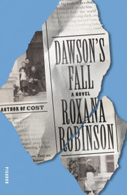 Dawson's Fall (A Novel) by Roxana Robinson, 9781250619662