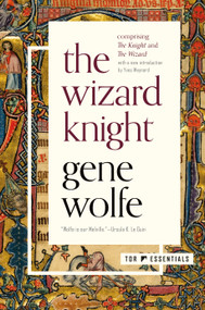 The Wizard Knight ((Comprising The Knight and The Wizard)) by Gene Wolfe, Yves Meynard, 9781250237446
