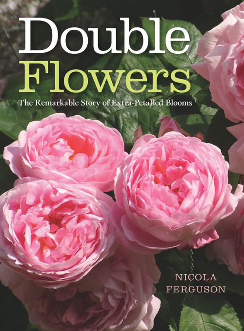 Double Flowers (The Remarkable Story of Extra-Petalled Blooms) by Nicola Ferguson, 9781910258880