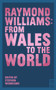 Raymond Williams: From Wales to the World by Stephen Woodhams, 9781913640927